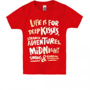 Дитяча футболка Life is for Deep Kisses