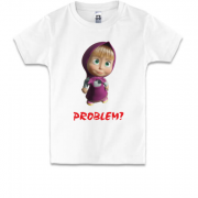 Детская футболка Маша - Problem?