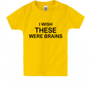 Детская футболка I wish these were brains